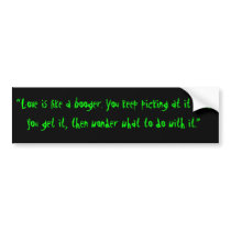 Love is like a booger... bumper stickers