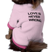 LOVE IS NEVER WRONG PET T SHIRT