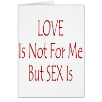 Love Is Not For Me But Sex Is