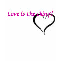 Love is the thing! t-shirts