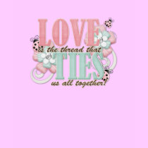 Love is the thread t-shirts