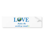 Love Makes The World Go Round bumper stickers