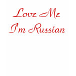 Love Me I'm Russian t-shirts