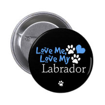 Love Me, Love My Labrador Buttons