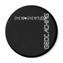 Love Me - Love My Passion - Geocaching magnets