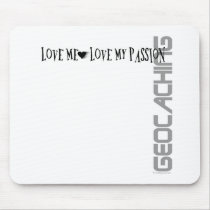 Love Me - Love My Passion - Geocaching mousepads