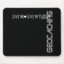 Love Me - Love My Passion - Geocaching mousepads