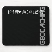 Love Me - Love My Passion - Geocaching mousepads