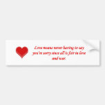 love-means-never-having-to say-youre-sorry-since bumper stickers