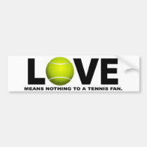 Love Means Nothing to a Tennis Fan bumper stickers