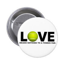 Love Means Nothing to a Tennis Fan Pins
