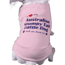 Love My Aust. Stumpy Tail Cattle Dog (Female Dog) Doggie Tee