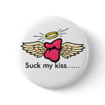 love, Suck my kiss...... buttons