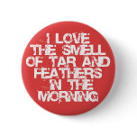 Love the Smell of Tar & Feathers in the Morning! Buttons