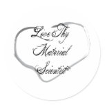 Love Thy Material Scientist Round Sticker