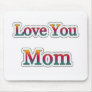 Love you  MOM Mouse Pads