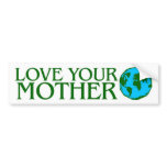 Love Your Mother Earth bumper stickers