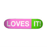 LOVES IT! SKATEBOARD