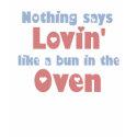 Lovin' Bun in the Oven t-shirt