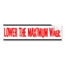 Lower the Maximum Wage Bumper Sticker