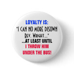 LOYALTY IS: "I CAN NO MORE DISOWN REV WRIGHT" buttons