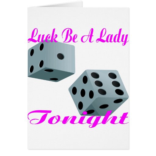 luck-be-a-lady-tonight-dice-greeting-card-zazzle