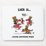 Luck is... Having Something Unique Mousepads