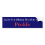 Lucky For Obama His Mom Was Prolife! Bumper Stickers