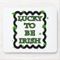 Lucky To Be Irish mousepads