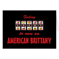 Lucky to Own an American Brittany Fun Dog Design Greeting Cards