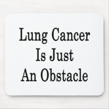 Lung Cancer Is Just An Obstacle Mousepad