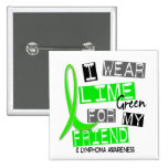 Lymphoma I Wear Lime Green For My Friend 37 Pins