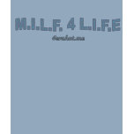 M.I.L.F. 4 L.I.F.E. t-shirts