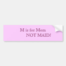 M is for Mum          NOT MAID! Bumper Sticker