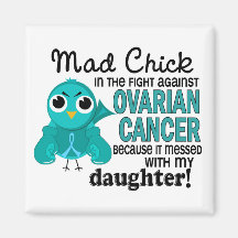Mad Chick 2 Daughter Ovarian Cancer Fridge Magnets