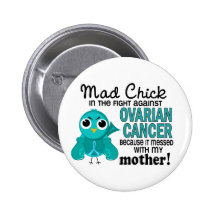 Mad Chick 2 Mother Ovarian Cancer Pinback Buttons