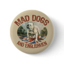 Mad Dogs & Englishmen buttons