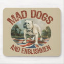 Mad Dogs & Englishmen mousepads
