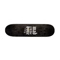 Mad To The Bone Skateboard