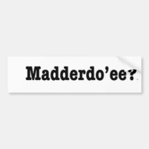 Madderdoee Bumper Stickers