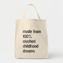 Made From 100% Crushed Childhood Dreams Tote Bag