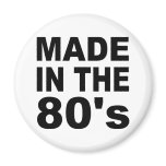 Made in the 80s - Birthday magnets