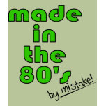 Made in the 80's by mistake! t-shirts