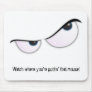 MadEyes, Watch where you're puttin' that mouse!