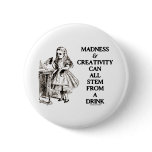Madness & Creativity Can All Stem From A Drink Pinback Buttons