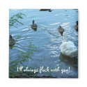 Magnet I'll always flock with you!