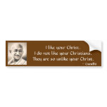 mahatma-gandhi, I like your Christ.I do not lik... Bumper Sticker