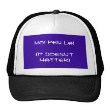 MAI PEN LAI (IT DOESN'T MATTER) TRUCKER HAT