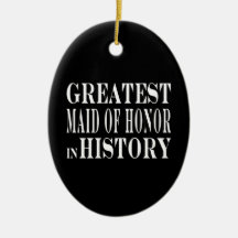 Maids of Honor : Greatest Maid of Honor in History Christmas Ornament