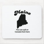 Maine Motto - You can spit on Canada from here mousepads